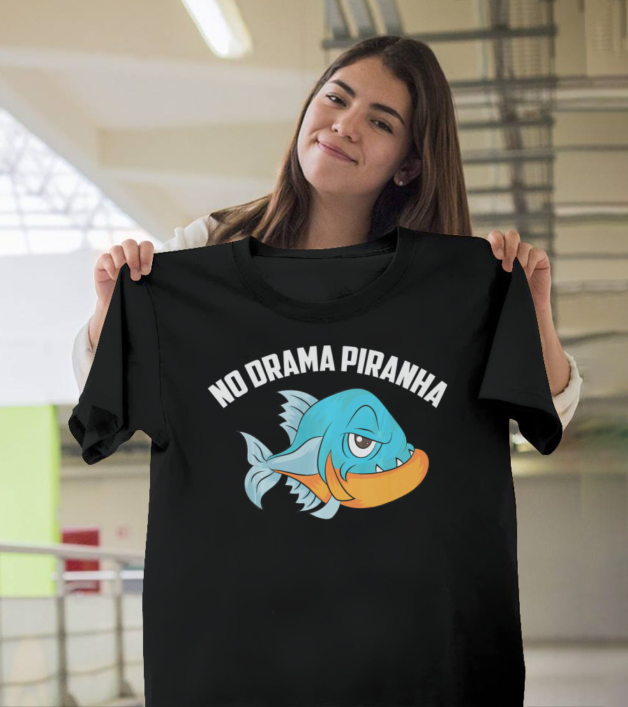 No Drama Piranha Cute Joking Fisher Cartoon Fish T-Shirt