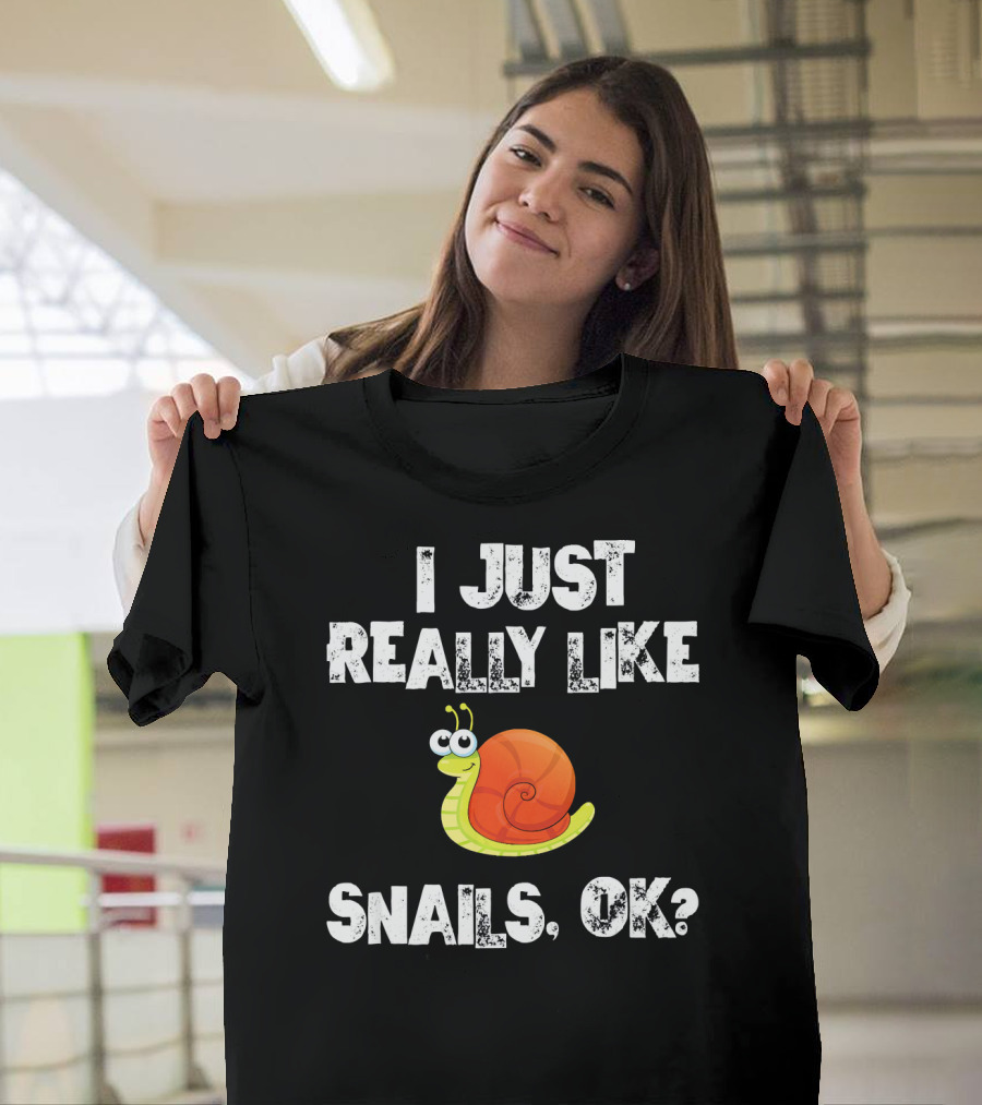 I Just Really Like Snails OK Funny Snail T-Shirt