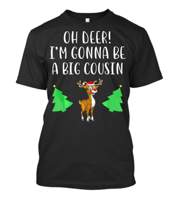Oh Deer I'm Gonna Be A Big Cousin Reindeer Christmas Trees T-Shirt