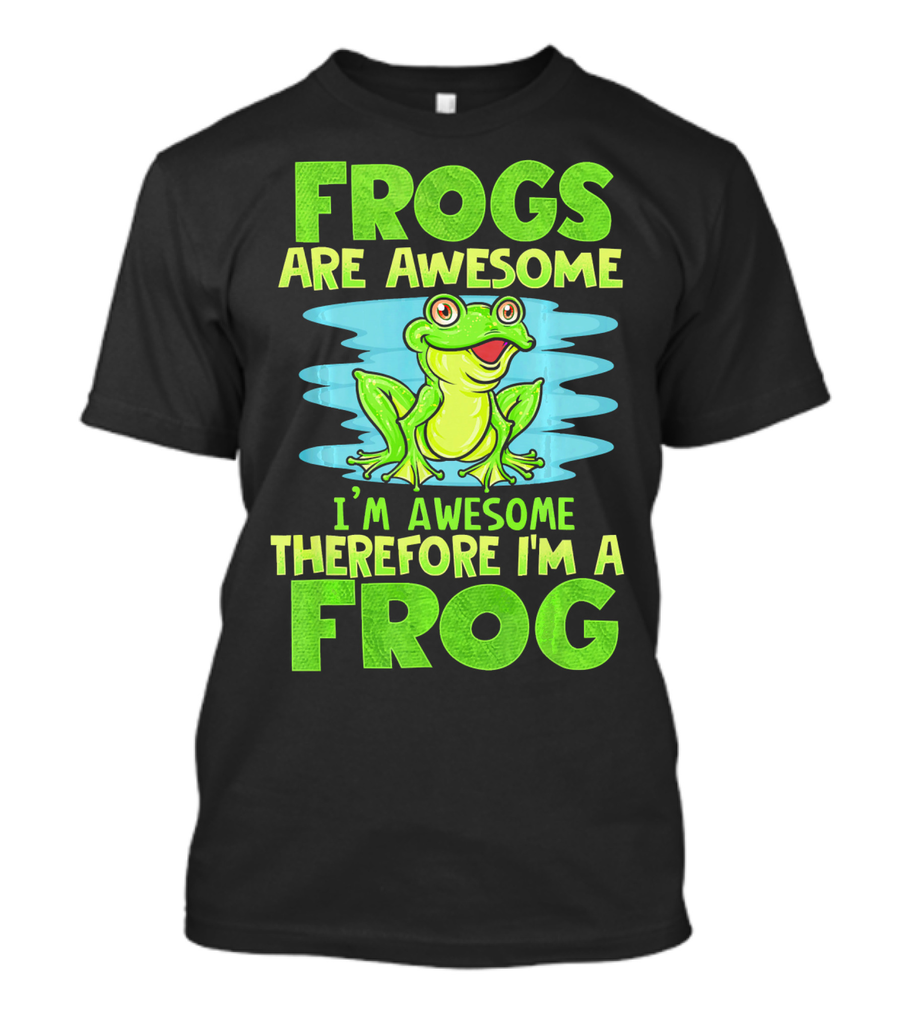 Frogs Are Awesome I'm Awesome Therefore I'm A Frog T-Shirt
