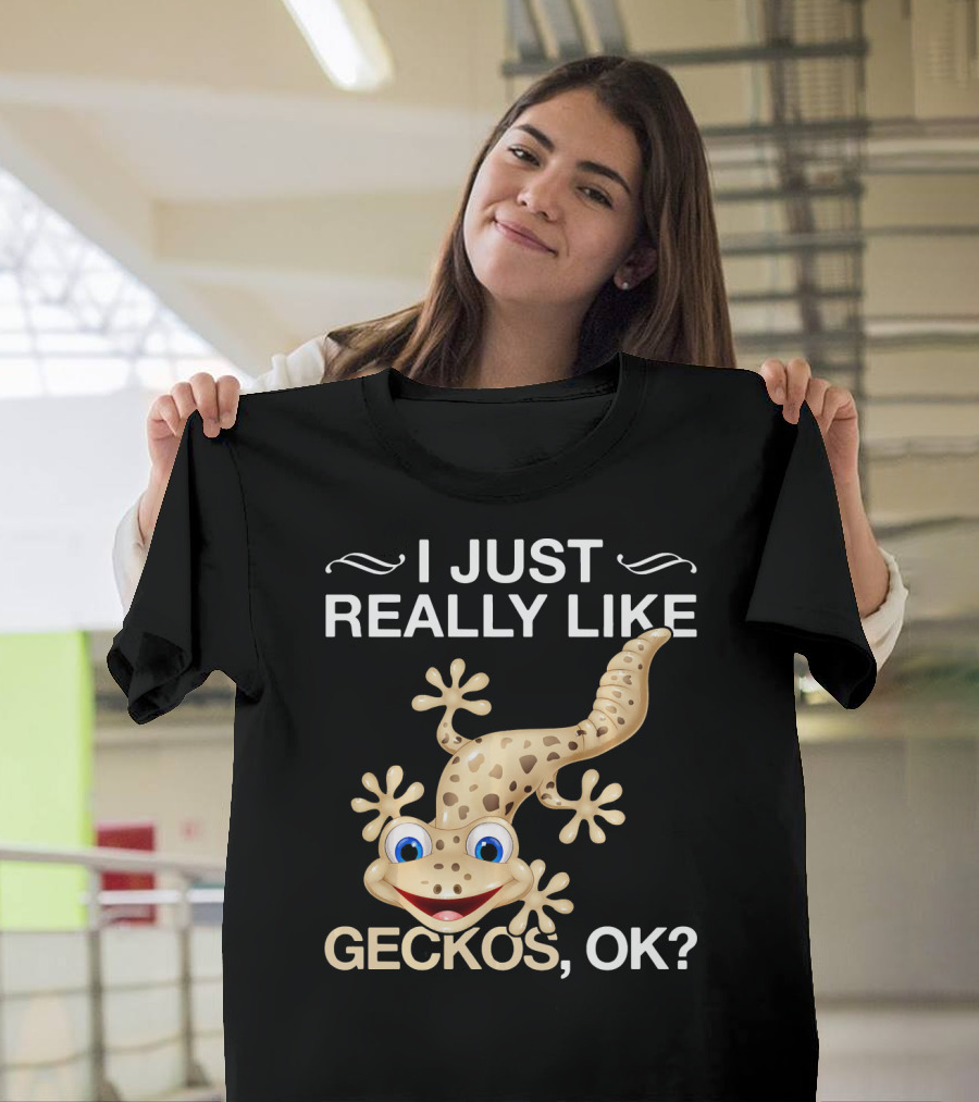 I Just Really Like Geckos OK Funny Gecko Lover T-Shirt