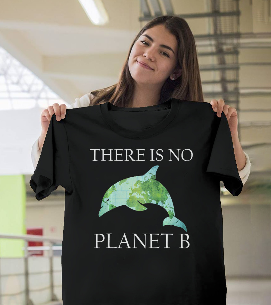 THERE IS NO PLANET B Dolphin Earth Map Conservation T-Shirt