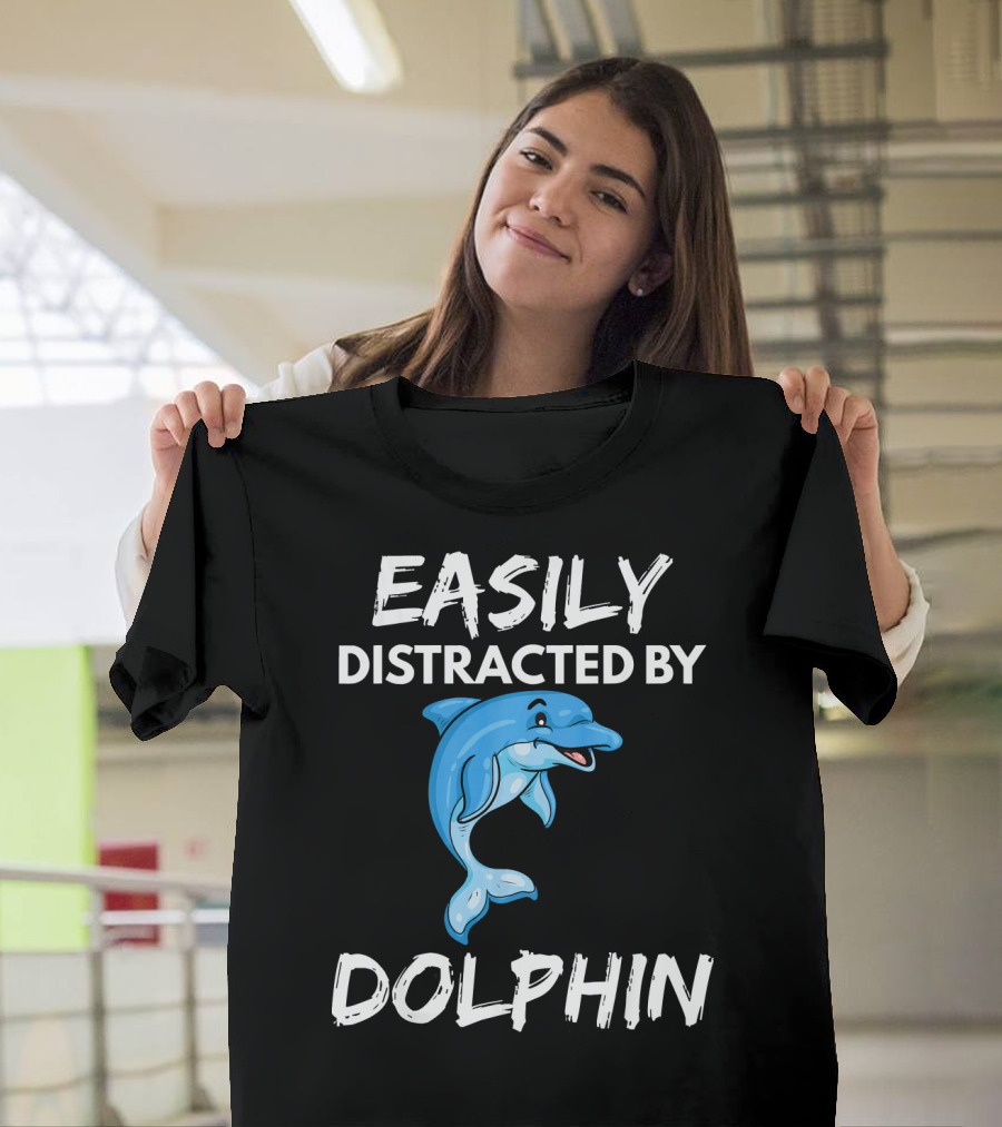 Easily Distracted by Dolphin Funny Animal Lover T-Shirt
