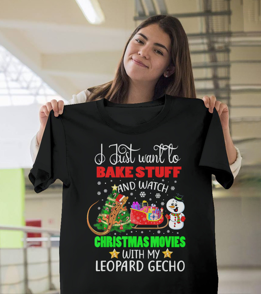 I Just Want to Bake Stuff and Watch Christmas Movies with My Leopard Gecho T-Shirt