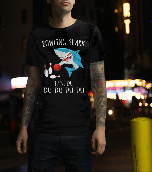 Bowling Shark 3 3 Du Du Du Du Funny Shark Bowling Pins T-Shirt