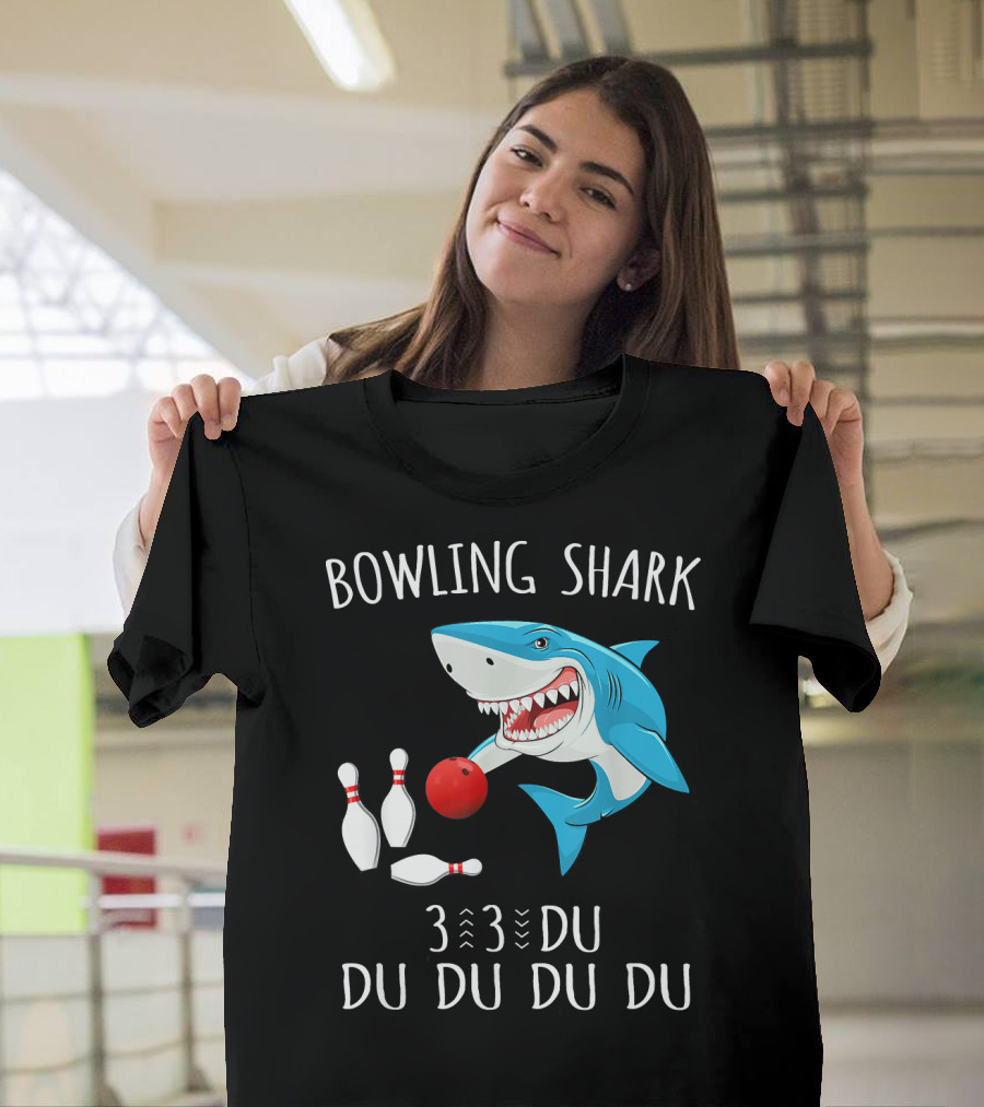Bowling Shark 3 3 Du Du Du Du Funny Shark Bowling Pins T-Shirt