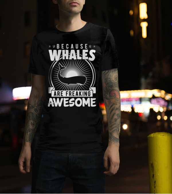 BECAUSE WHALES ARE FREAKING AWESOME SUNBURST WHALE T-Shirt