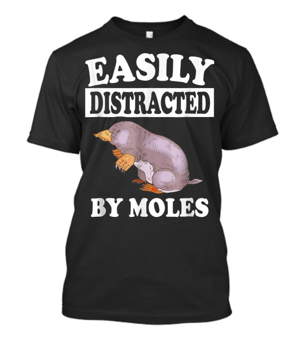 Easily Distracted By Moles Illustration With Cartoon Mole T-Shirt