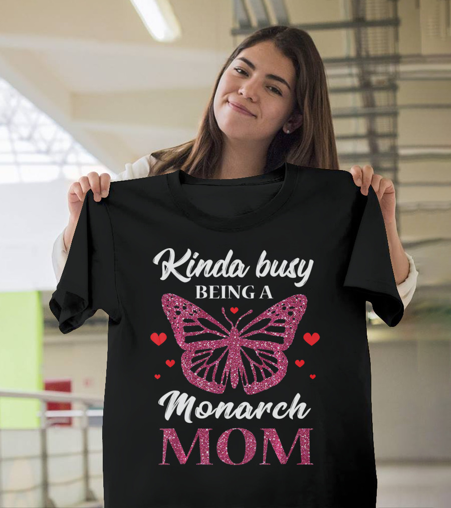 Kinda Busy Being a Monarch Mom Monarch Butterfly T-Shirt