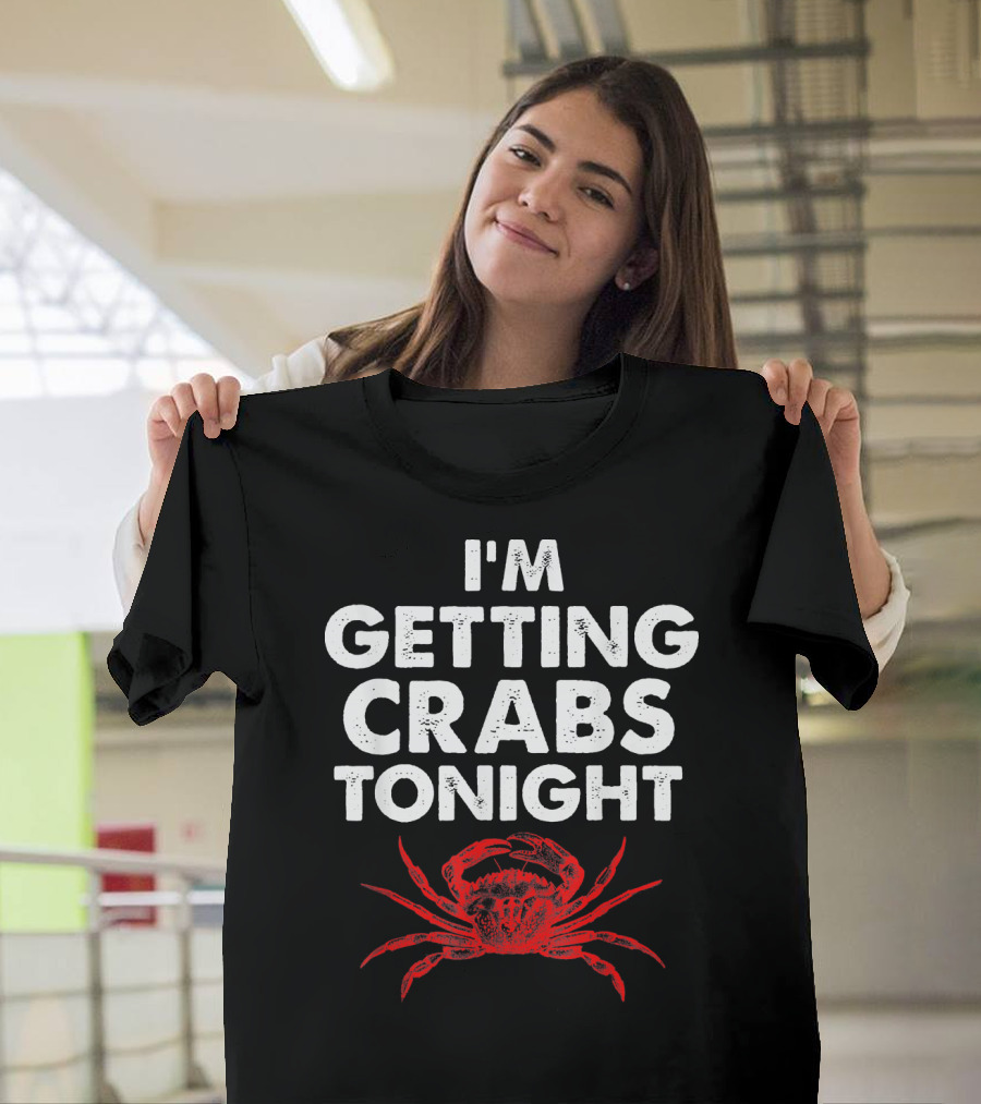 I'm Getting Crabs Tonight Crab T-Shirt