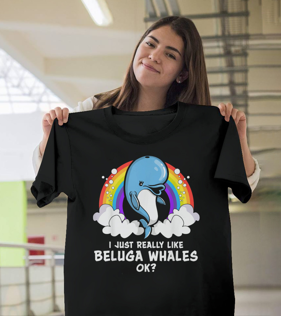 I Just Really Like Beluga Whales Ok Rainbow T-Shirt
