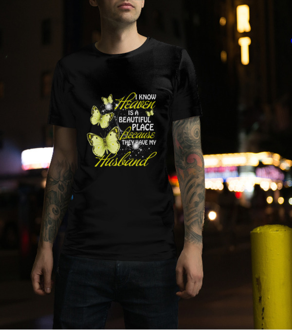 I Know Heaven Is A Beautiful Place Because They Have My Husband Butterflies T-Shirt