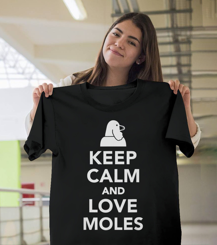 Keep Calm and Love Moles Mole T-Shirt