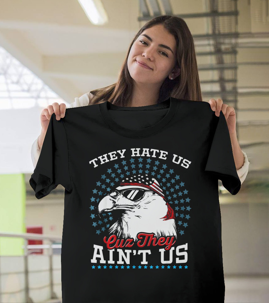 They Hate Us Cuz They Ain't Us Bald Eagle Patriotic American Flag Sunglasses Stars T-Shirt
