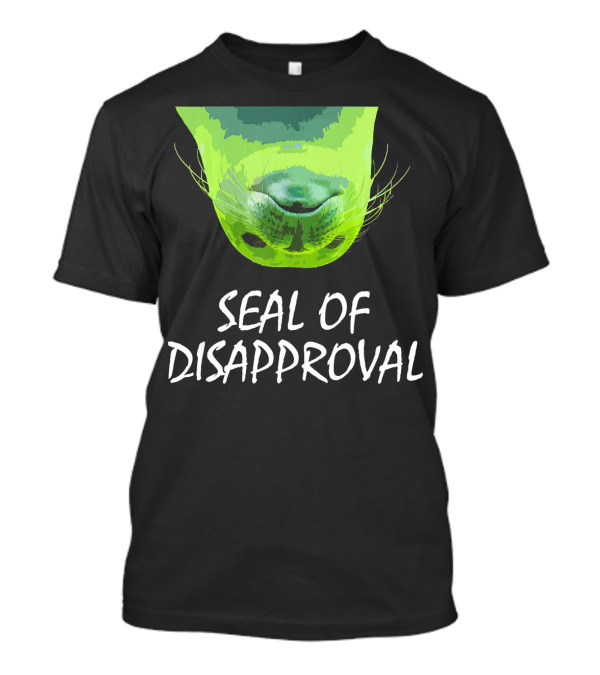 Seal Of Disapproval Upside Down Green Seal T-Shirt