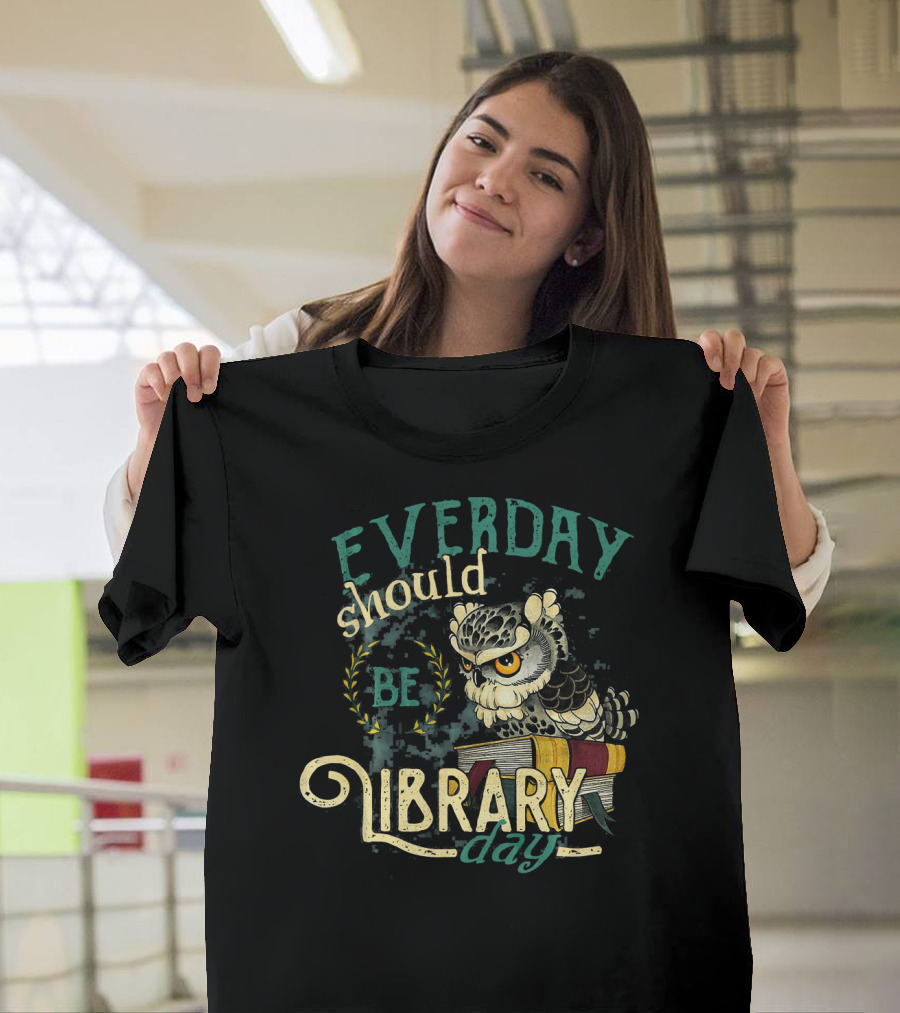 Everyday Should Be Library Day Cute Owl Reading Book Lover T-Shirt