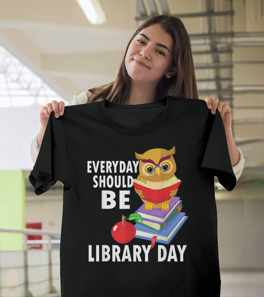 Everyday Should Be Library Day Cute Owl Reading Book Librarian Lover T-Shirt