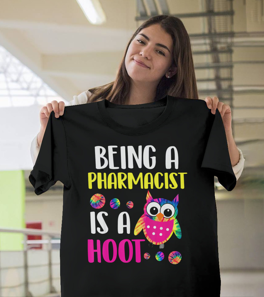 Being A Pharmacist Is A Hoot Cute Owl Tie-Dye T-Shirt