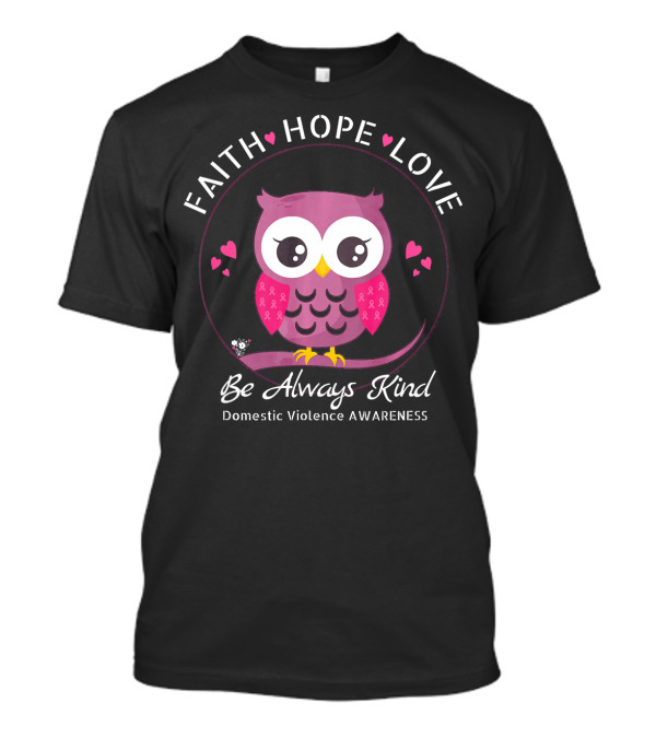 Faith Hope Love Be Always Kind Domestic Violence Awareness Pink Owl T-Shirt