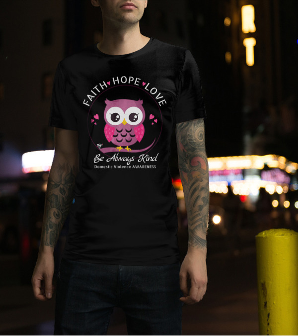 Faith Hope Love Be Always Kind Domestic Violence Awareness Pink Owl T-Shirt