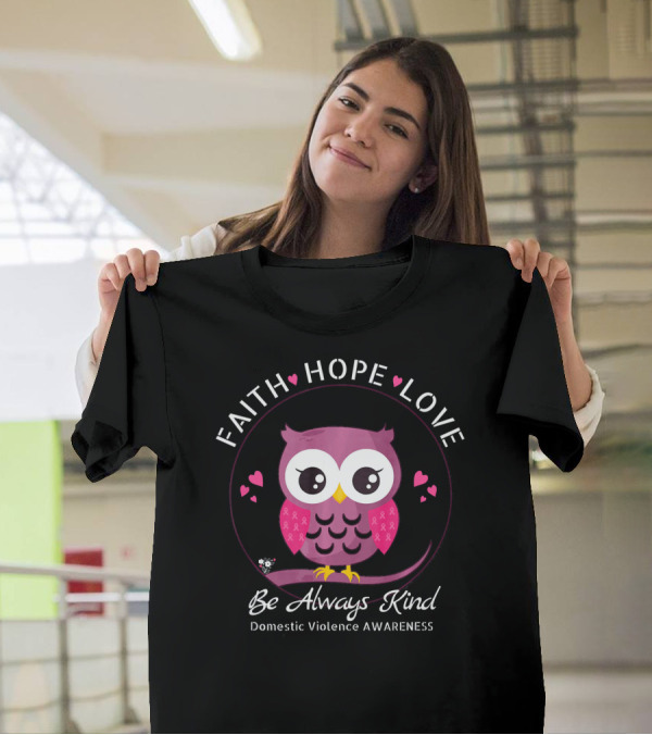 Faith Hope Love Be Always Kind Domestic Violence Awareness Pink Owl T-Shirt