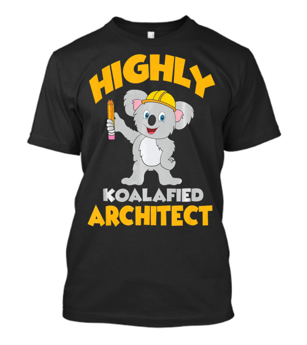 Highly Koalafied Architect Koala With Hard Hat Holding Pencil T-Shirt