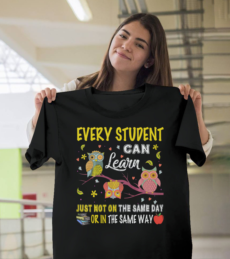 Every Student Can Learn Cute Owl Just Not on the Same Day or in the Same Way T-Shirt