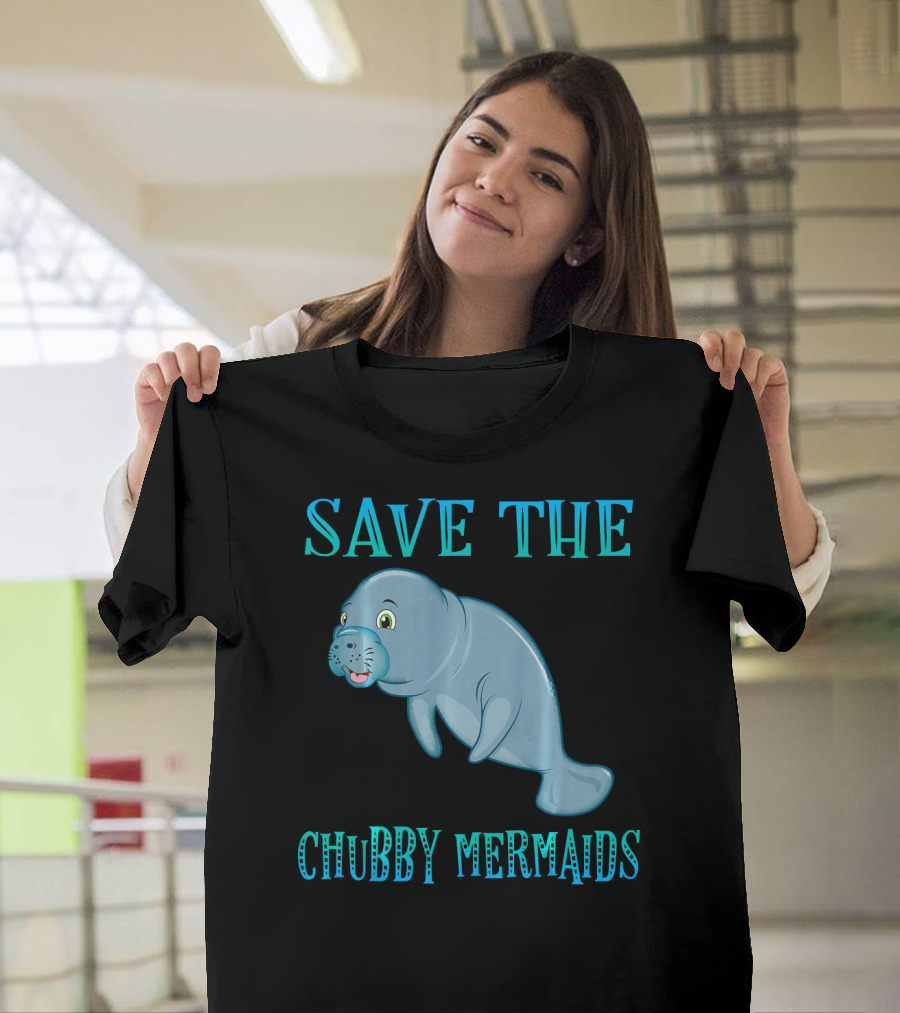 Save The Chubby Mermaids Funny Manatee T-Shirt