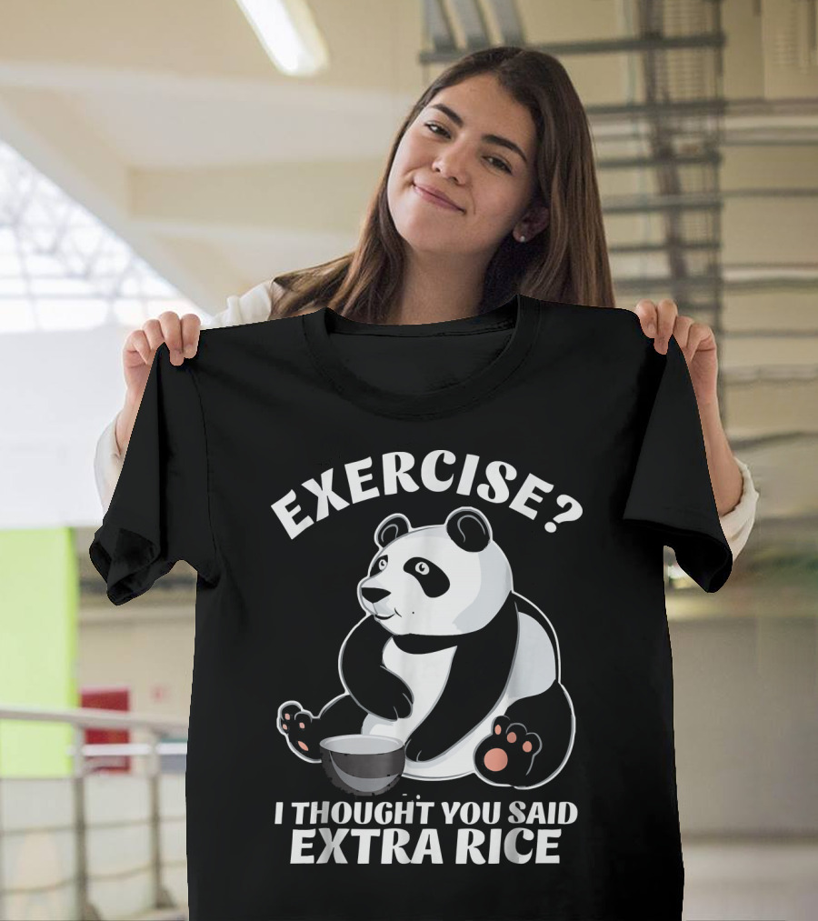 EXERCISE? I THOUGHT YOU SAID EXTRA RICE Panda T-Shirt