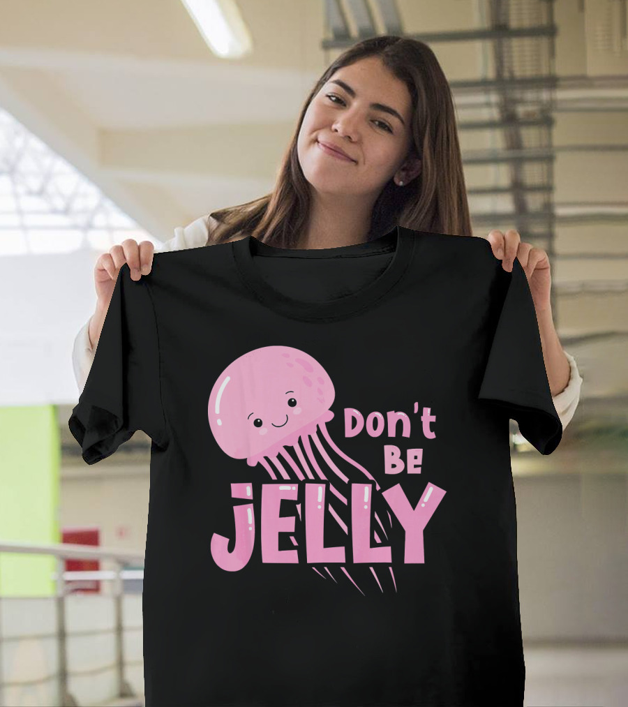Don't Be Jelly Cute Jellyfish Pun T-Shirt