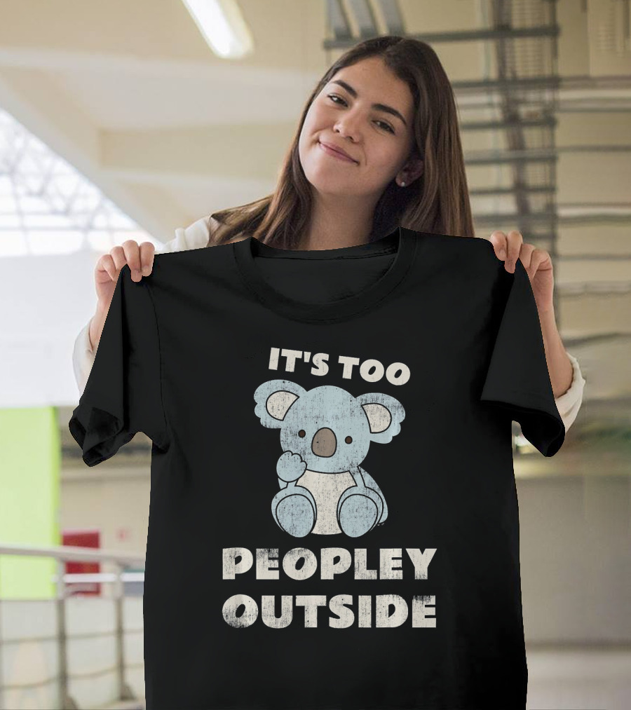 It's Too Peopley Outside Koala T-Shirt