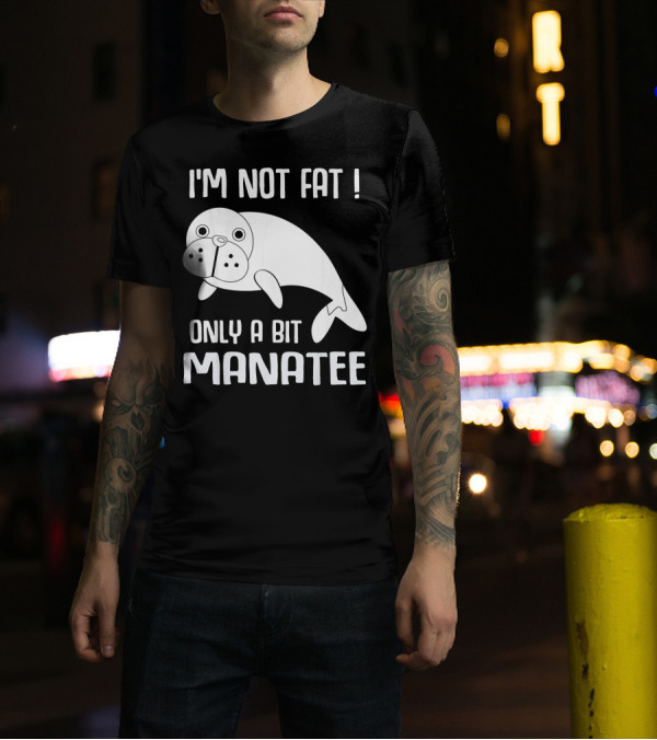 I'm Not Fat Only A Bit Manatee T-Shirt