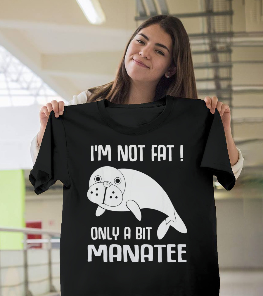I'm Not Fat Only a Bit Manatee T-Shirt