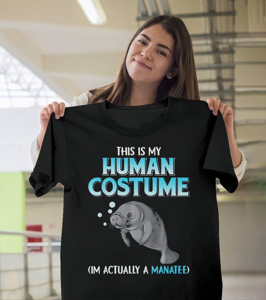 This Is My Human Costume I'm Actually a Manatee Funny T-Shirt