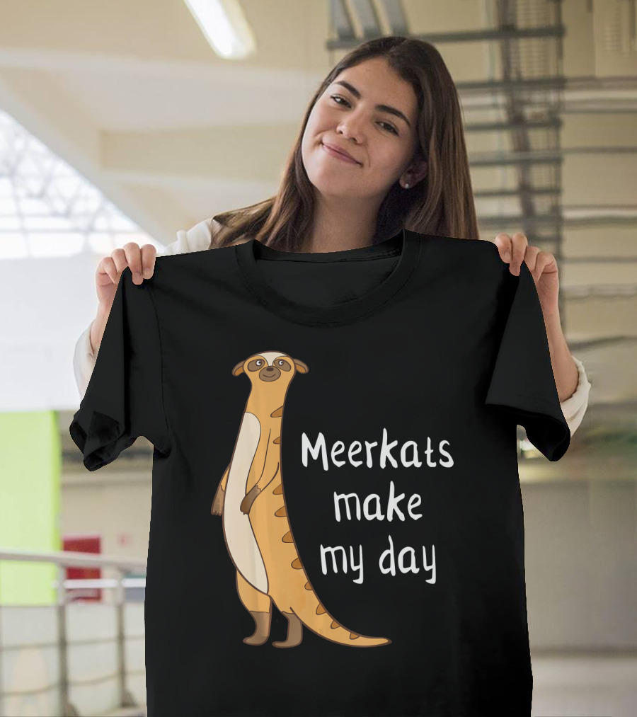 Meerkats Make My Day Awesome Cute Meerk T-Shirt