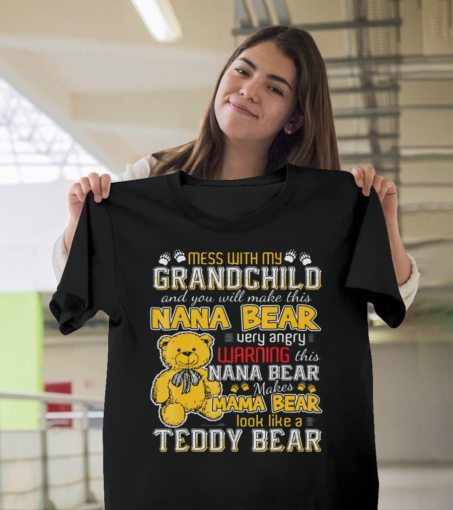 Mess With My Grandchild Nana Bear Warning Makes Mama Bear Look Like a Teddy Bear T-Shirt