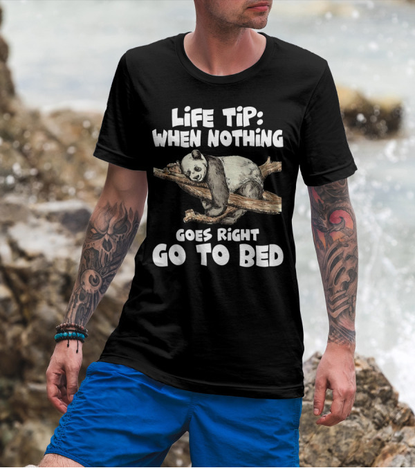 Life Tip When Nothing Goes Right Go To Bed Panda T-Shirt