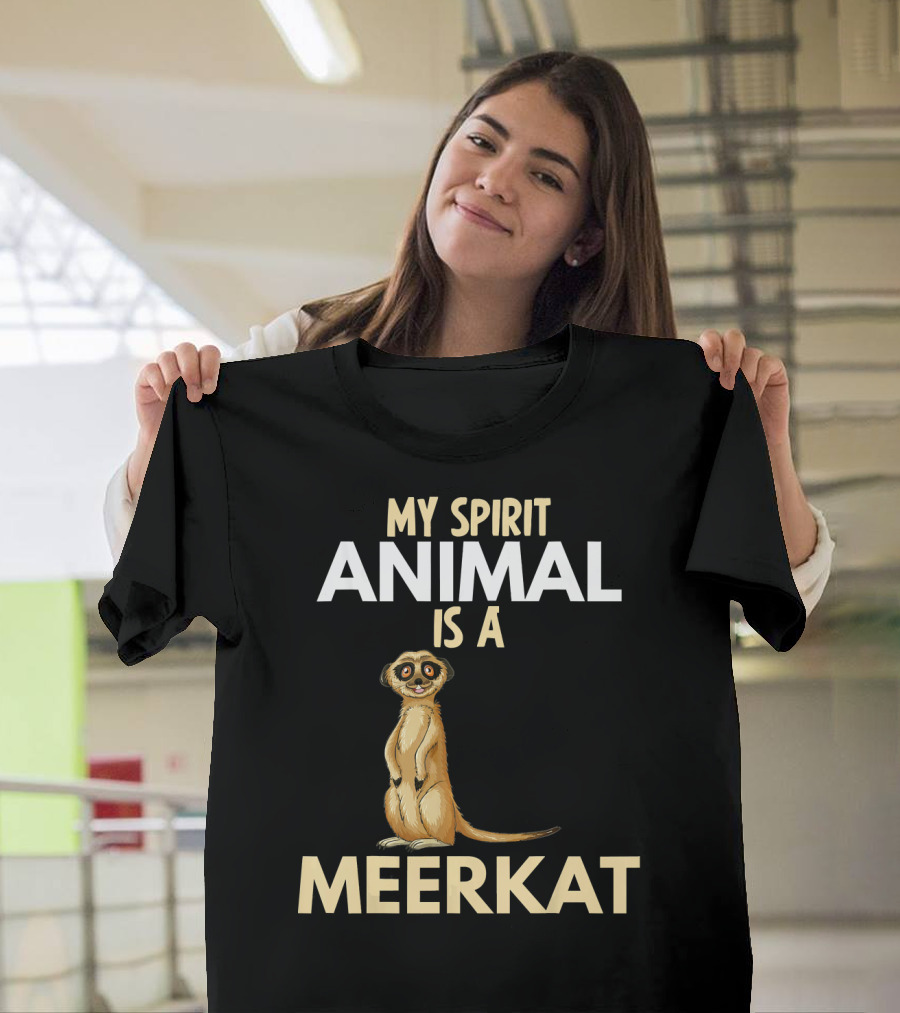 My Spirit Animal Is a Meerkat T-Shirt