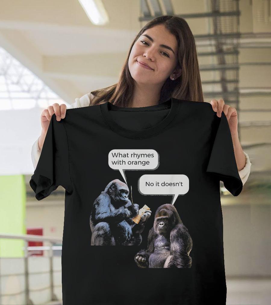 What Rhymes with Orange No It Doesn't Gorilla Conversation T-Shirt