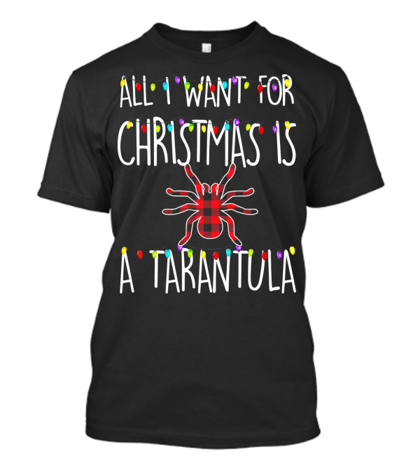 All I Want For Christmas Is A Tarantula With Festive Lights And Plaid Spider T-Shirt