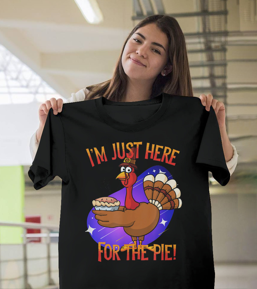 I'm Just Here for the Pie Funny Sarcastic Turkey T-Shirt