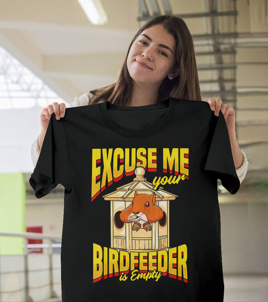 EXCUSE ME Your Birdfeeder is Empty T-Shirt