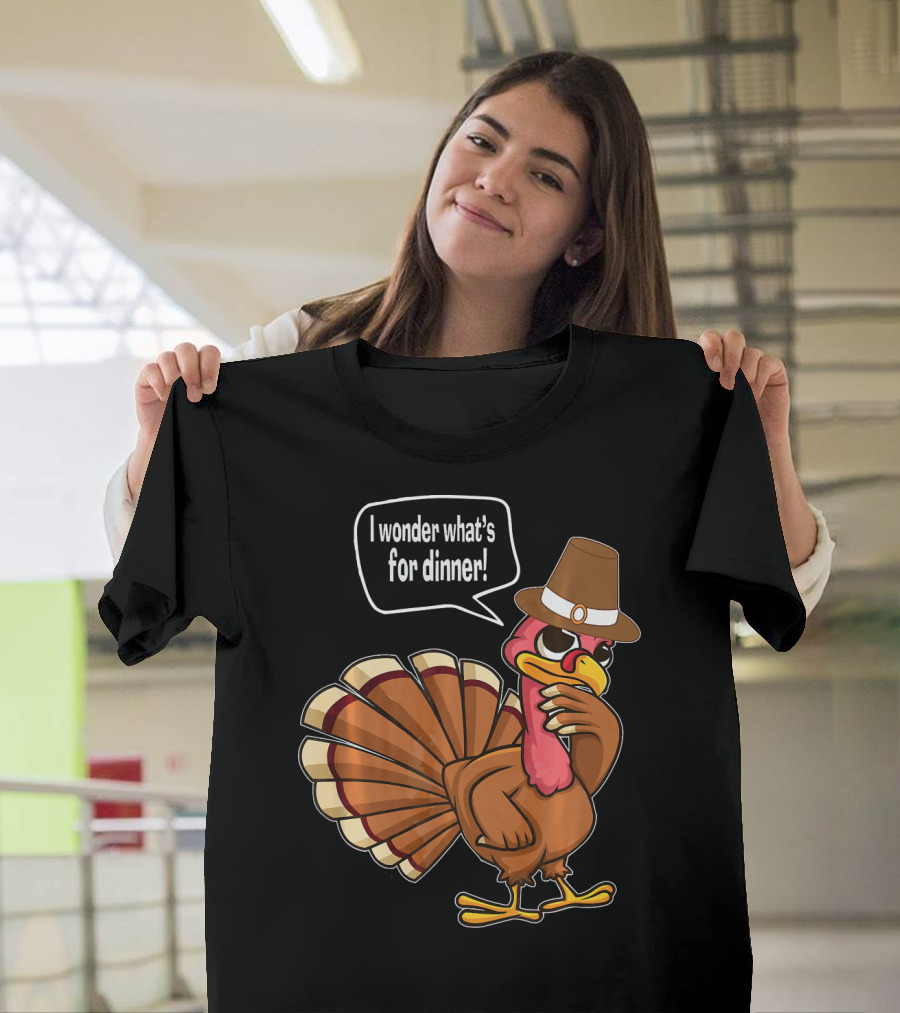 Thanksgiving Turkey with Hat Saying I Wonder What's for Dinner T-Shirt