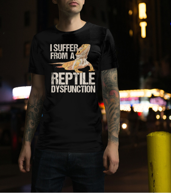 I Suffer From A Reptile Dysfunction T-Shirt