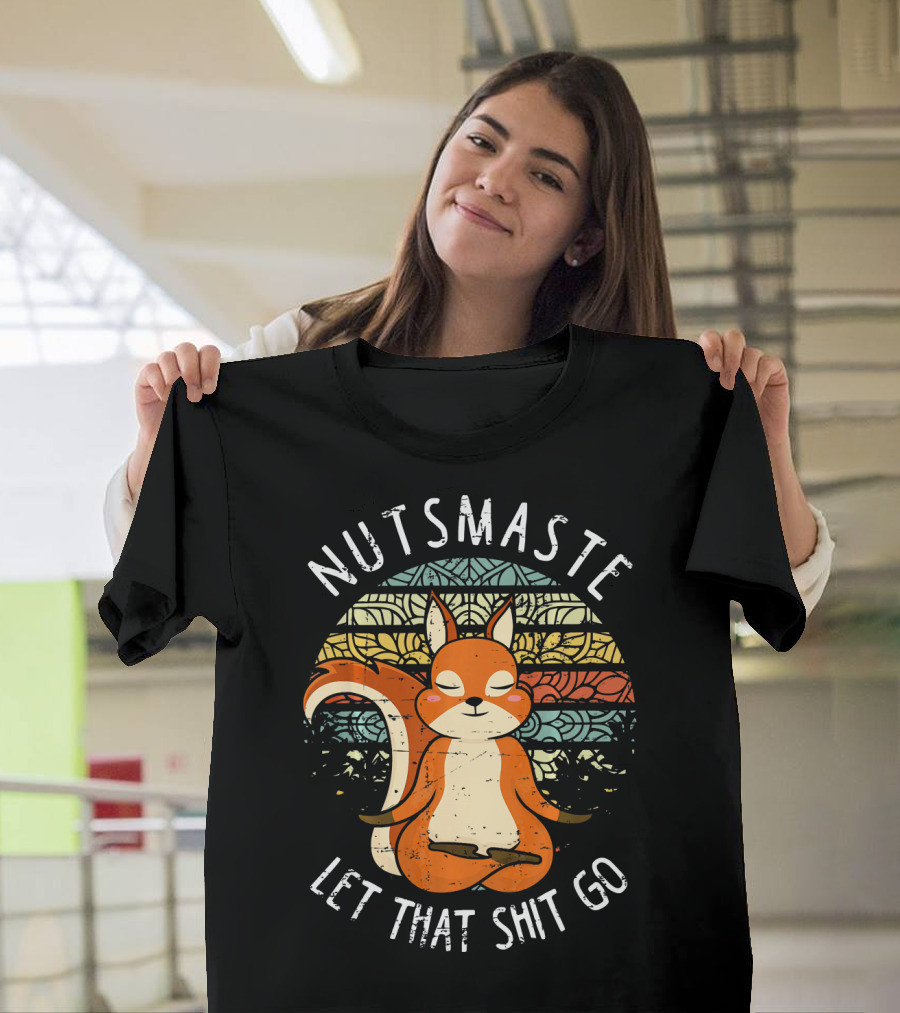Nutsmaste Let That Shit Go Funny Yoga Squirrel Namaste T-Shirt