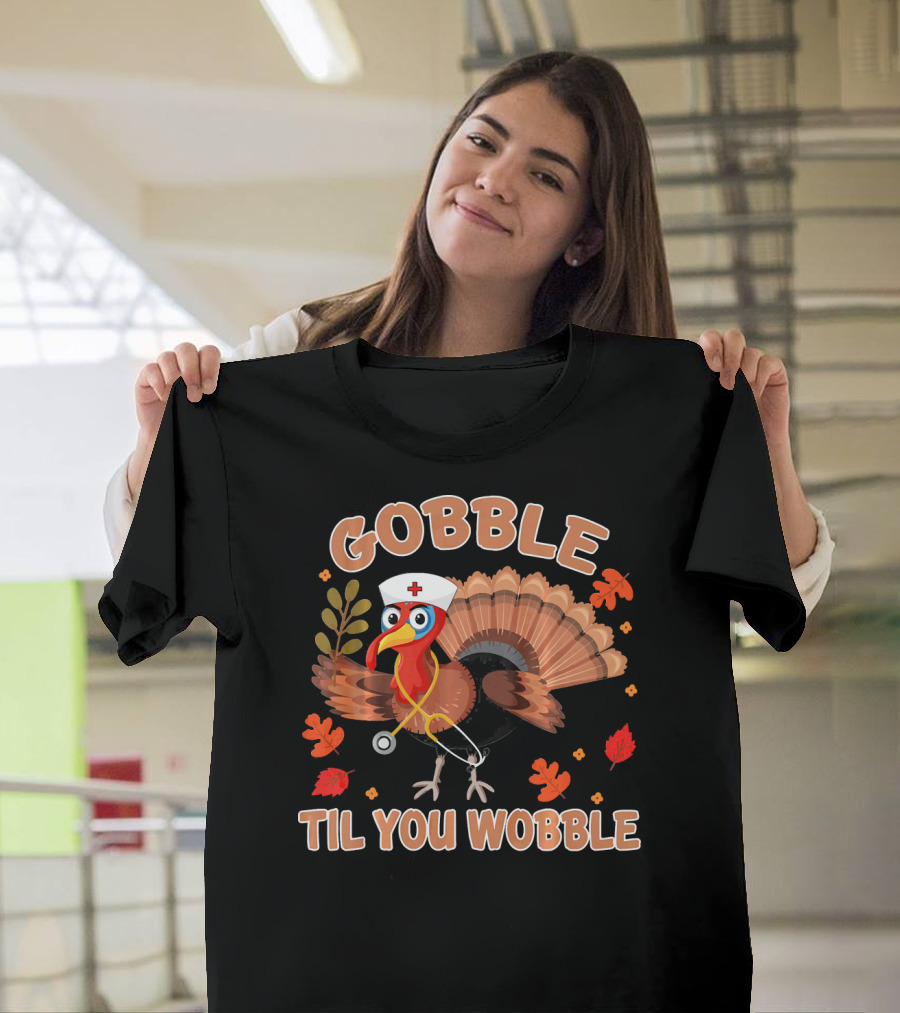 Gobble Til You Wobble Thanksgiving Day Turkey Nurse Hat Stethoscope Autumn Leaves T-Shirt