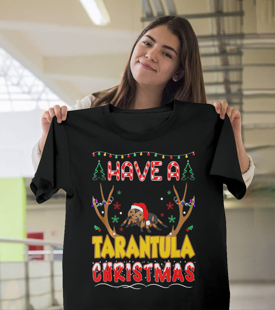 Have A Tarantula Christmas Pet Lovers Holiday Festive Fun T-Shirt
