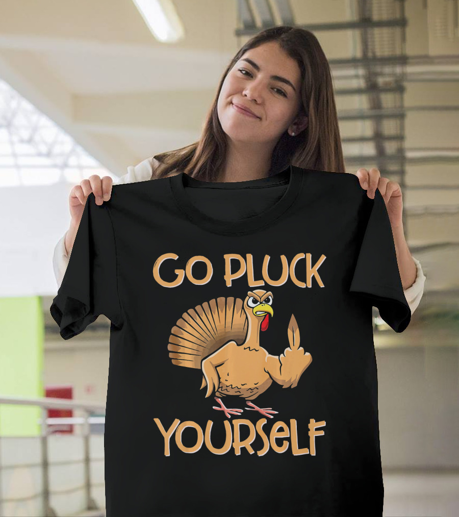 Go Pluck Yourself Funny Turkey Sassy Thanksgiving T-Shirt