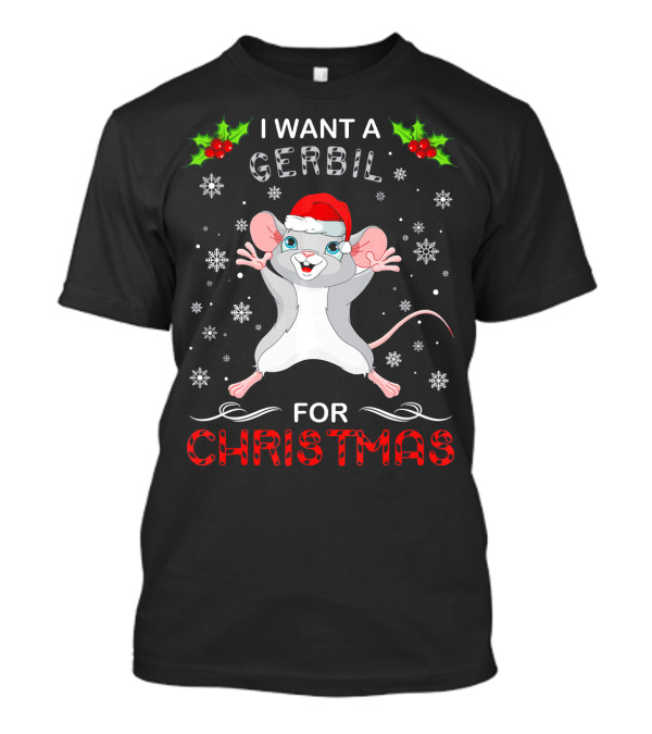 I Want A Gerbil For Christmas Santa Hat Snowflakes Holly Berries Fun T-Shirt