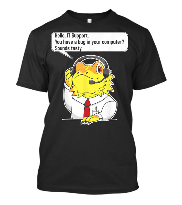 Funny IT Support Operator Nerd Geek Hello IT Support You Have A Bug In Your Computer Sounds Tasty T-Shirt